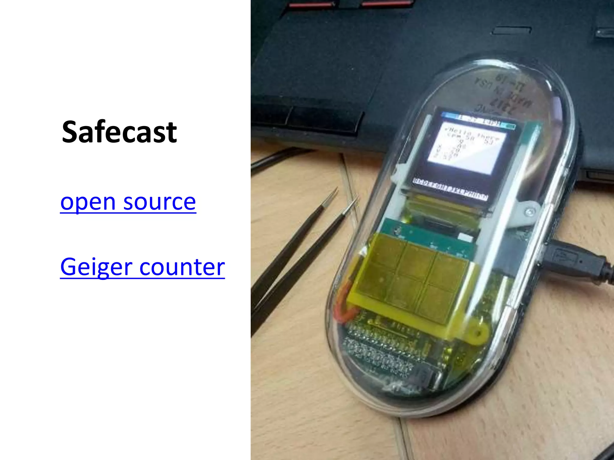 Safecast
open source
Geiger counter
 
