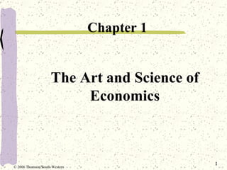The Art and Science of Economics ,[object Object],© 2006 Thomson/South-Western 