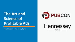 The Art and
Science of
Profitable Ads
Navah Hopkins – Hennessey Digital
 