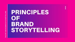 PRINCIPLES
OF
BRAND
STORYTELLING
THEARTANDSCIENCEOFSTORYTELLING
 