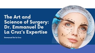 The Art and
Science of Surgery:
Dr. Emmanuel De
La Cruz's Expertise
Emmanuel De la Cruz
 