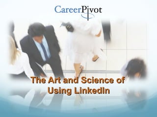 The Art and Science of
    Using LinkedIn
 
