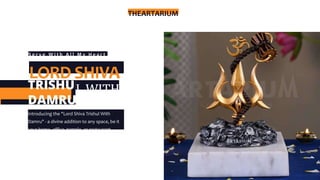 THEARTARIUM
S e r v e W i t h A l l M y H e a r t
LORD SHIVA
L WITH
Introducing the "Lord Shiva Trishul With
Damru" - a divine addition to any space, be it
your home, office, temple, or restaurant.
 