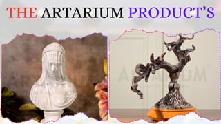 THE ARTARIUM PRODUCT’S
 