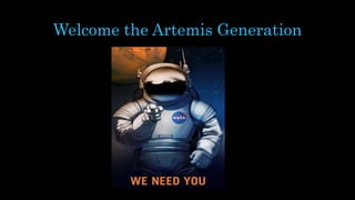 Welcome the Artemis Generation
 