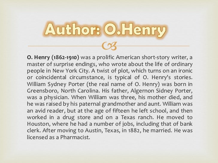 analysis of o henrys art and O henry is known for his twist endings” or magic ending naturally, the gift of the magi also ends with an ironic situation as della sells her hair and jim his watch and the gifts are of no use as the comb or platinum chain has already lost their partners. analysis of o henrys art and O henry is known for his twist endings” or magic ending naturally, the gift of the magi also ends with an ironic situation as della sells her hair and jim his watch and the gifts are of no use as the comb or platinum chain has already lost their partners.