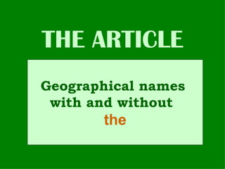 THE ARTICLE Geographical names with and without   the Geographical names  with and without   the 