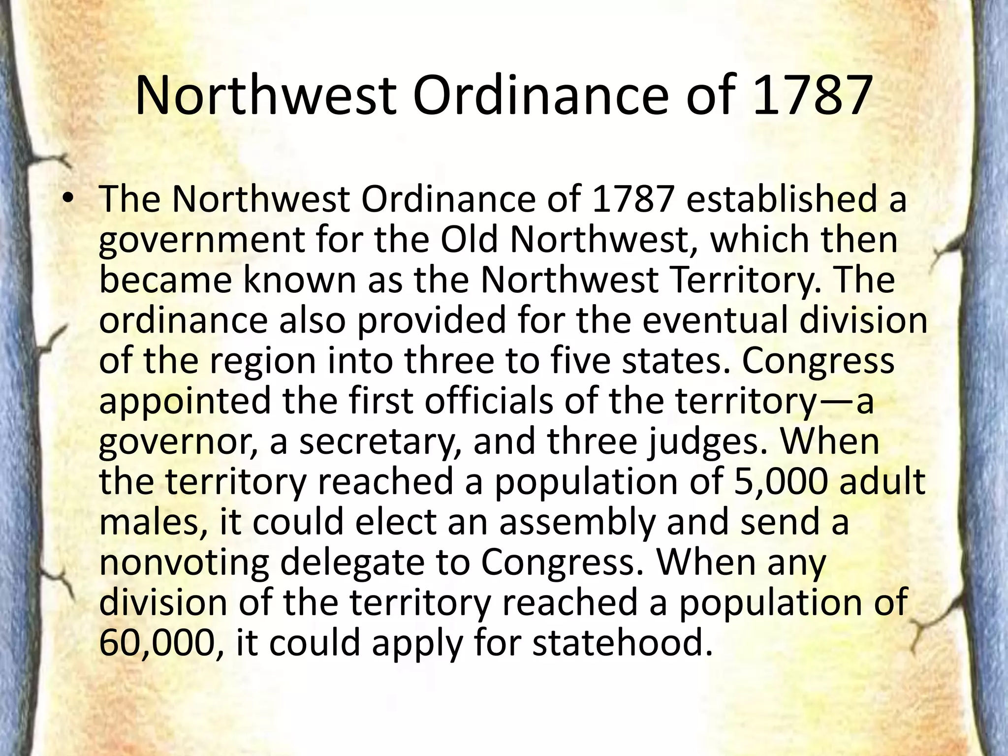 Successes of the AoCNorthwest Ordinance (1787) established a plan for governing the new land between the Appalachian mountains and the Mississippi River. This plan set up government for the territory and also abolished slavery in the new western states.