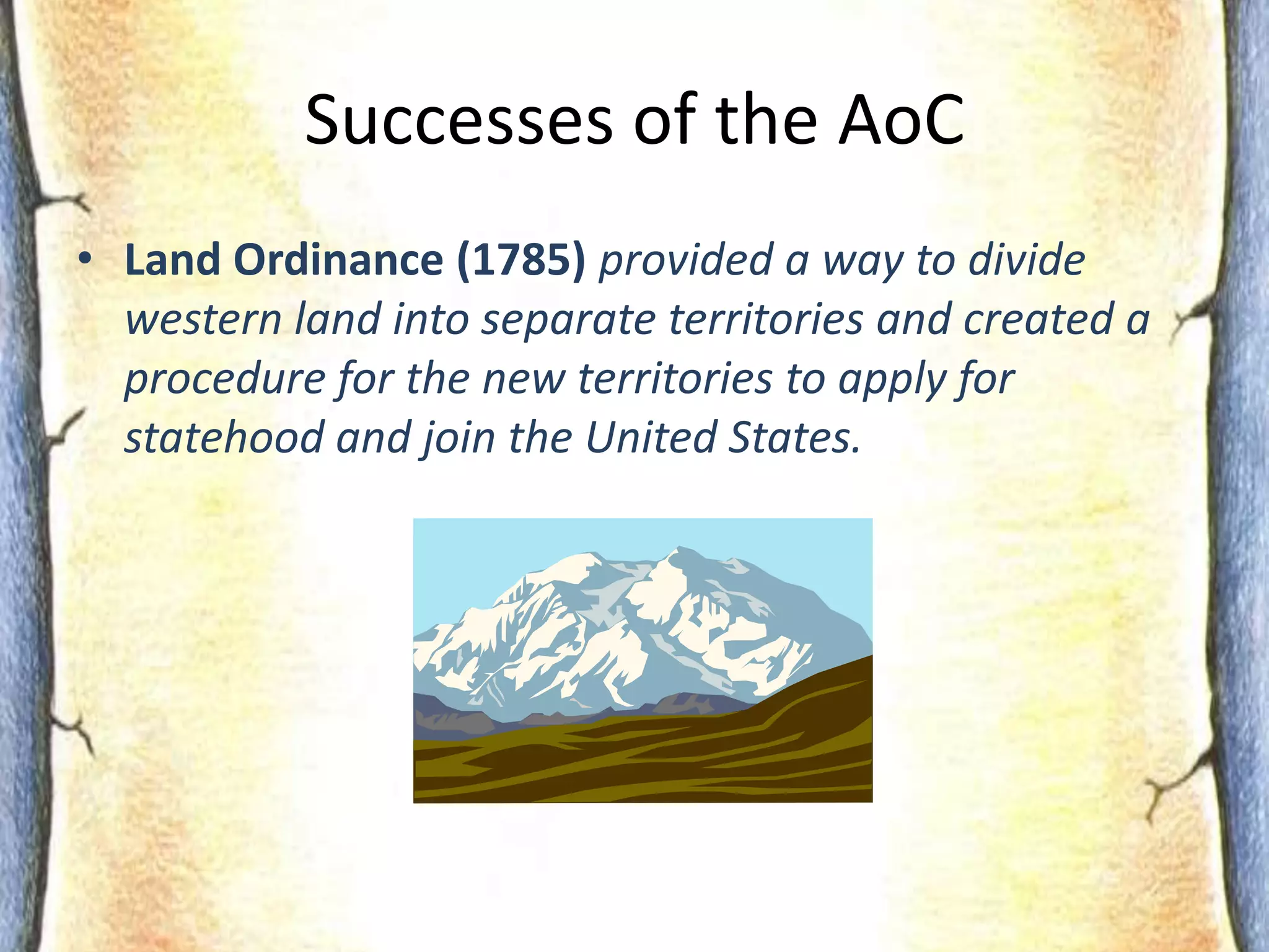 No National CurrencySuccesses of AoCTreaty of Paris (1783)ended the Revolutionary War, recognized 13 colonies as free and sovereignstates, and recognized the Mississippi River as the country’s new western border