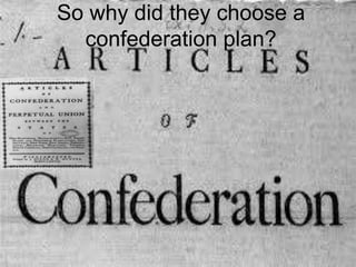 So why did they choose a
confederation plan?
 
