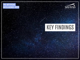 THE ARTIFICIAL
INTELLIGENCE RUSH
KEY FINDINGS
THE INTELLIGENCE ARTIFICIAL RUSH
 