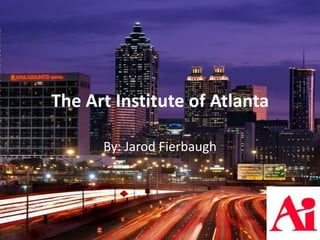 The Art Institute of Atlanta

      By: Jarod Fierbaugh
 