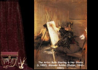 The Artist Ruth Sterling in Her Studio
(c.1892). Giovanni Boldini (Italian, 1842-
1931).
 
