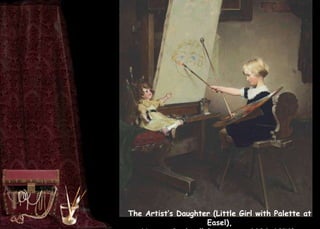 The Artist’s Daughter (Little Girl with Palette at
Easel),
 