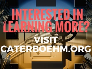 INTERESTED IN
LEARNING MORE?
VISIT
CATERBOEHM.ORG
 