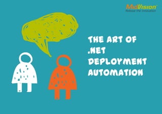 The Art of
.Net
Deployment
Automation
 