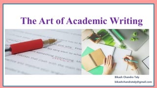 The Art of Academic Writing
Bikash Chandra Taly
bikashchandrataly@gmail.com
ʤ
Ə
Ɛ
ʃ
θ
æ
ᴧ
 