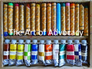 The Art of Advocacy 
The Art of Advocacy 
 