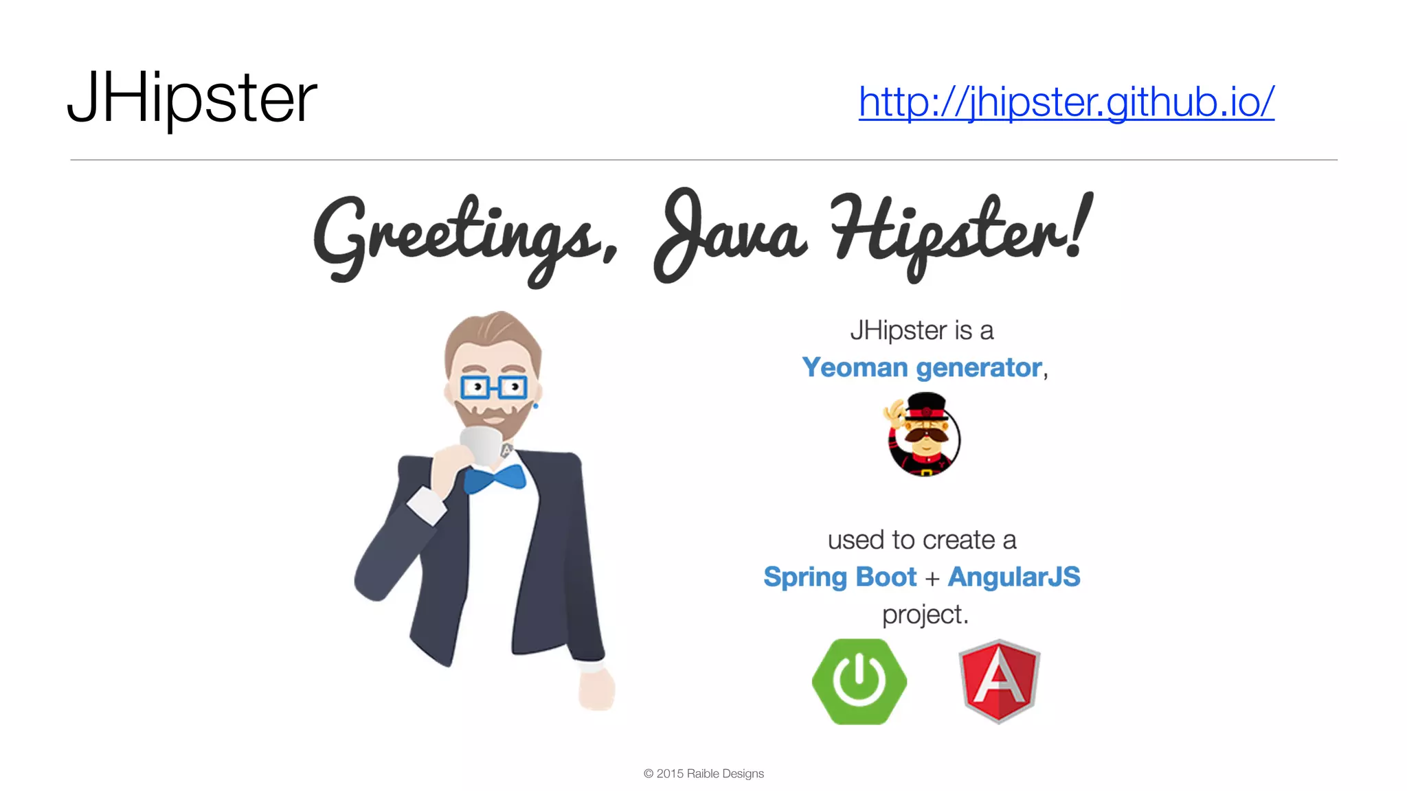 © 2015 Raible Designs JHipster http://jhipster.github.io/ 