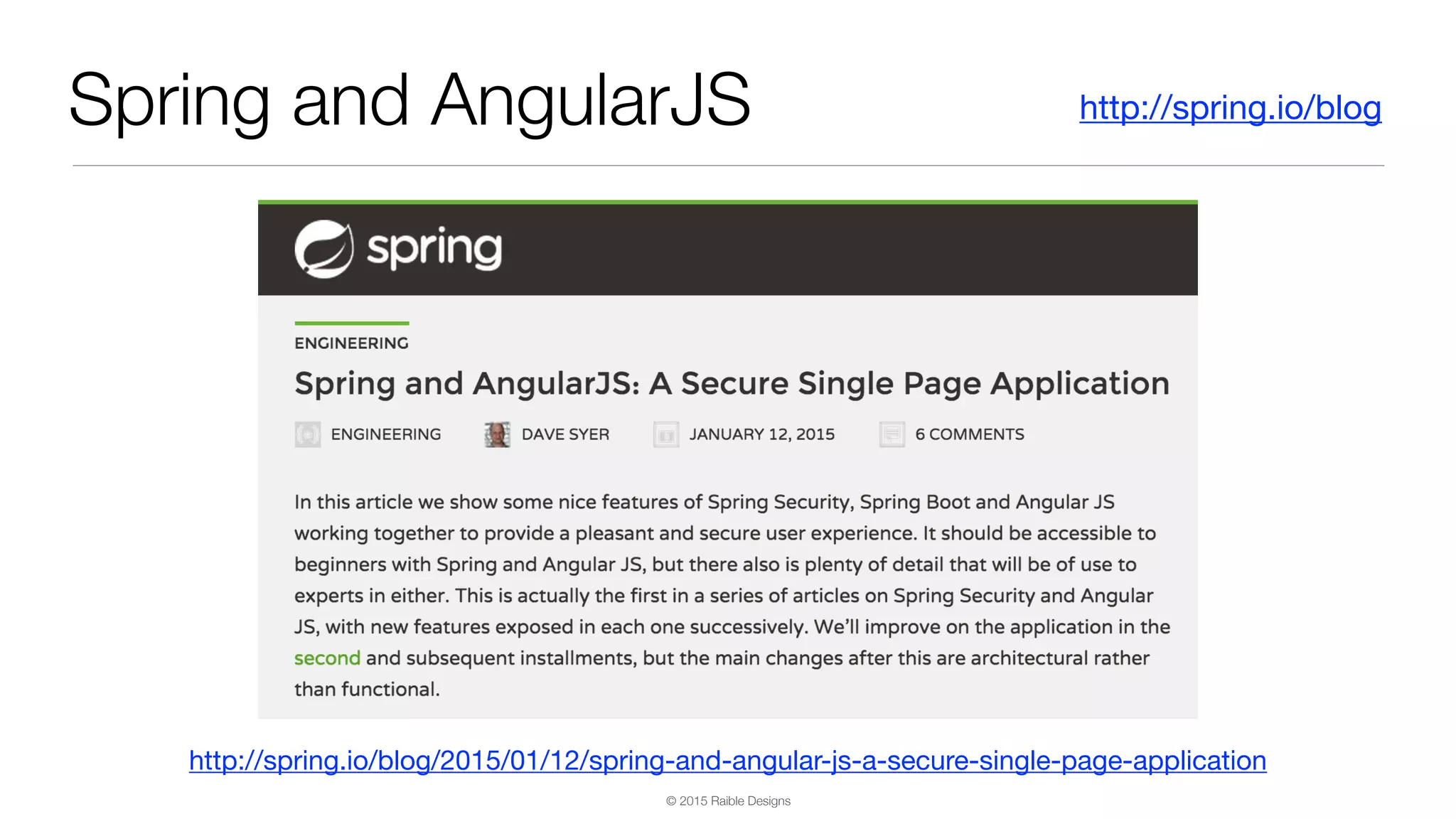 © 2015 Raible Designs Spring and AngularJS http://spring.io/blog http://spring.io/blog/2015/01/12/spring-and-angular-js-a-secure-single-page-application 