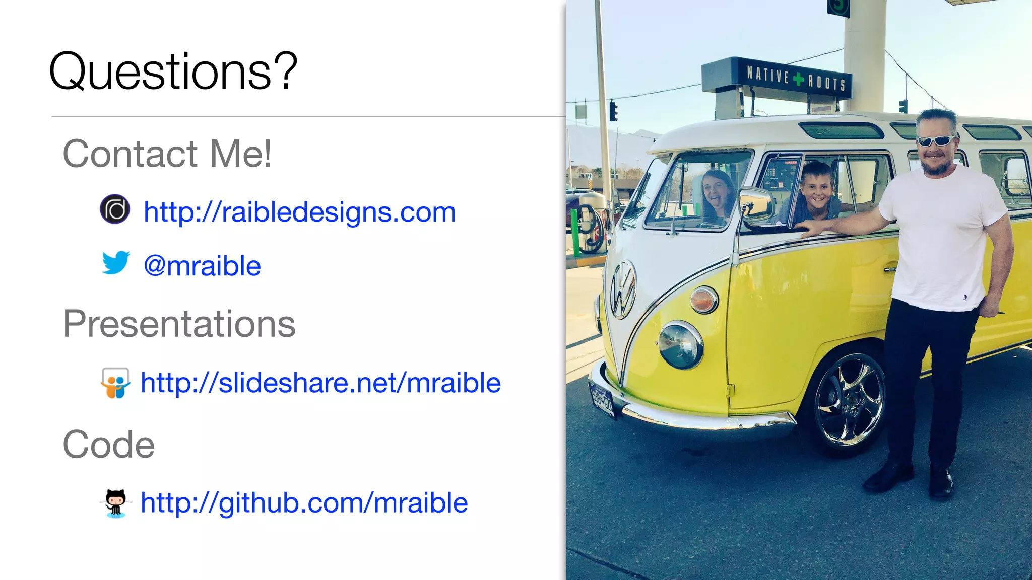 Contact Me!

http://raibledesigns.com

@mraible

Presentations

http://slideshare.net/mraible

Code

http://github.com/mraible
Questions?
 