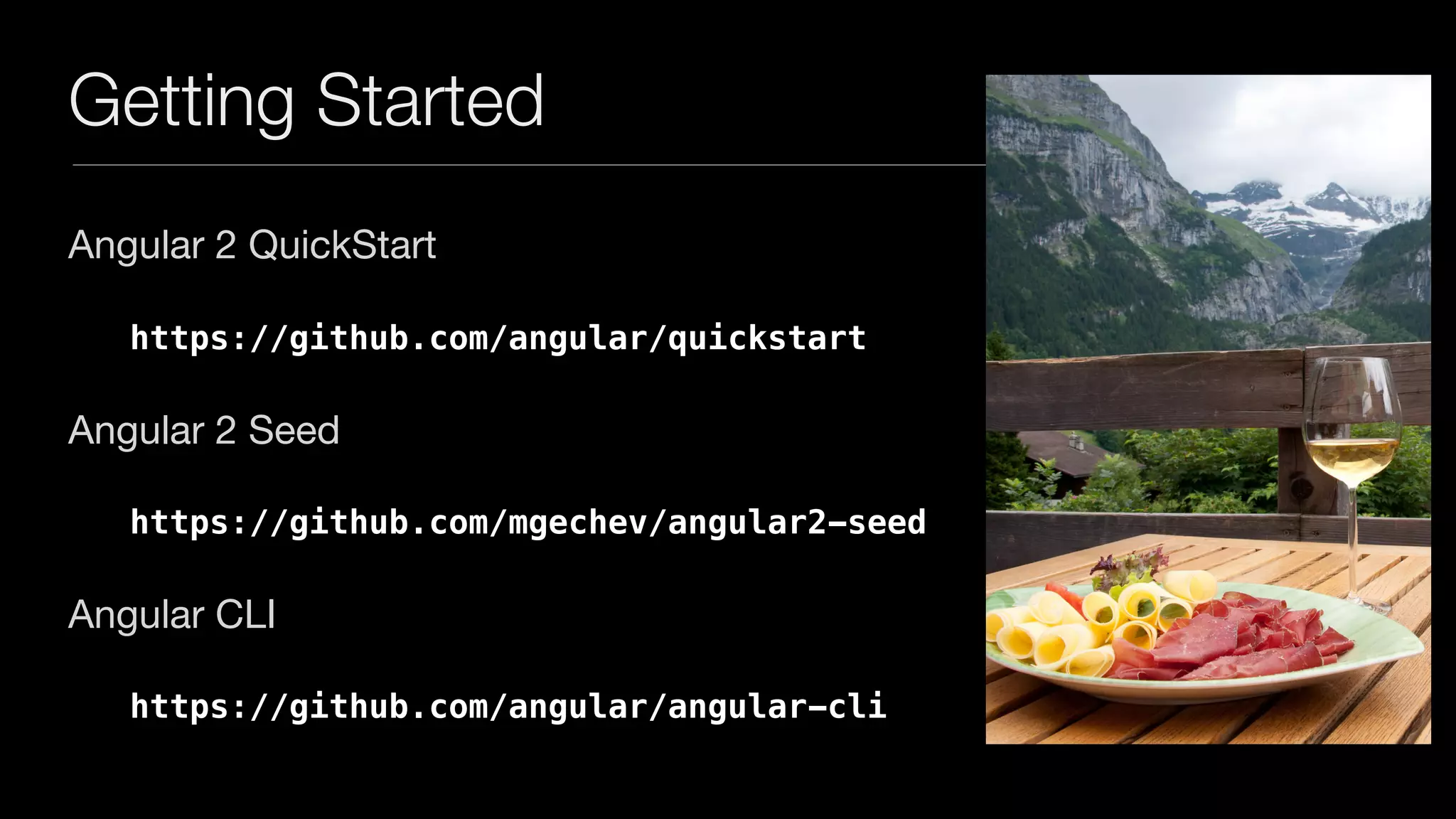 Getting Started
Angular 2 QuickStart

https://github.com/angular/quickstart
Angular 2 Seed

https://github.com/mgechev/angular2-seed
Angular CLI

https://github.com/angular/angular-cli
 