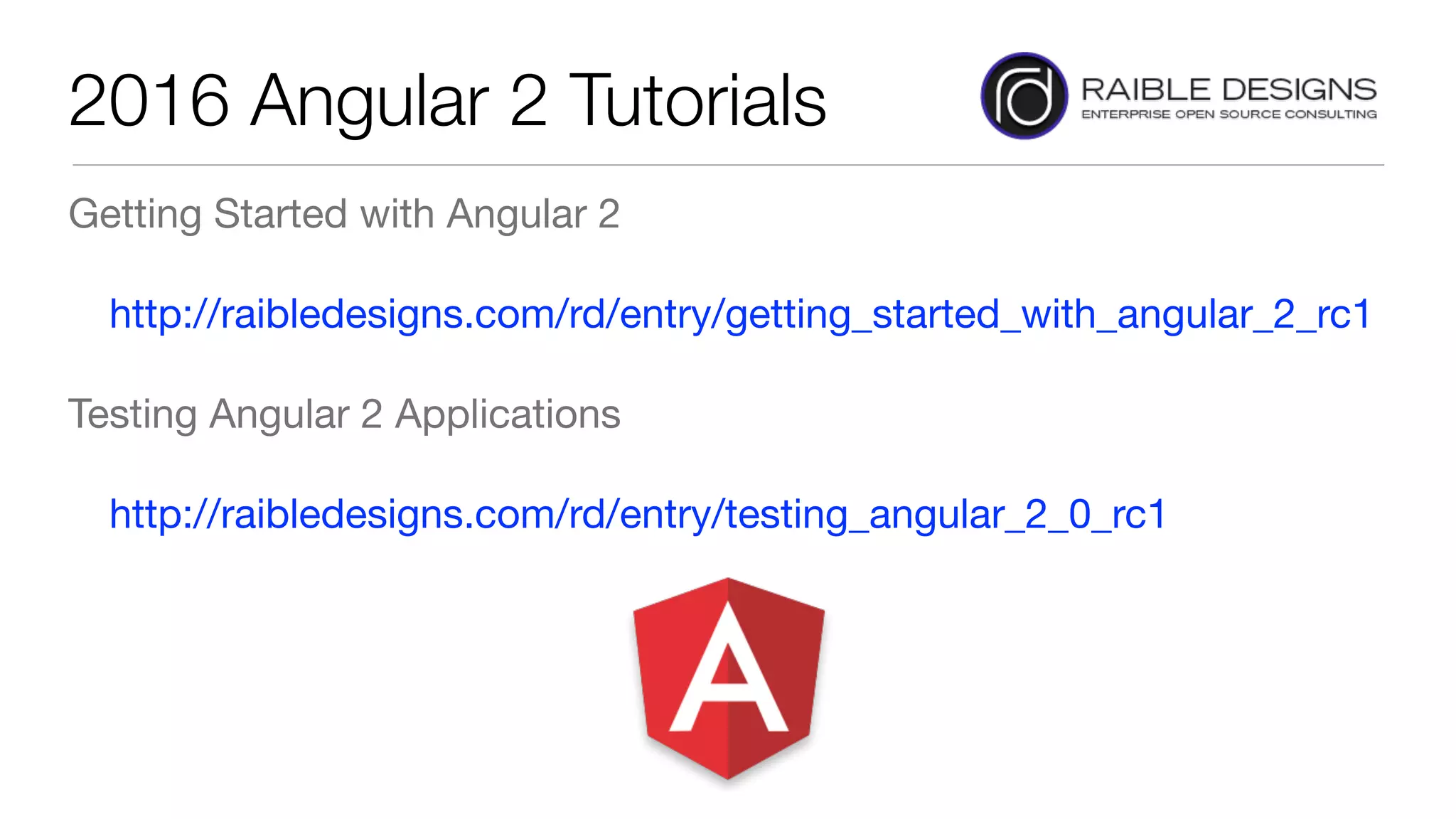 2016 Angular 2 Tutorials
Getting Started with Angular 2

http://raibledesigns.com/rd/entry/getting_started_with_angular_2_rc1 

Testing Angular 2 Applications

http://raibledesigns.com/rd/entry/testing_angular_2_0_rc1
 