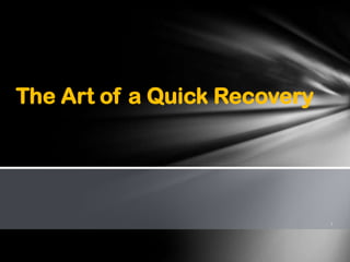The Art of a Quick Recovery
 