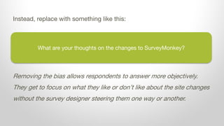 What are your thoughts on the changes to SurveyMonkey?
Instead, replace with something like this:
Removing the bias allows...