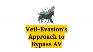 Veil-Evasion’s
Approach to
Bypass AV
 