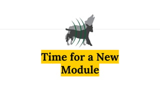 Time for a New
Module
 