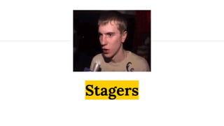 Stagers
 