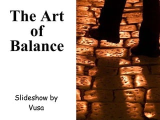 The Art of Balance Slideshow by Vusa 