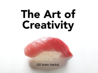 Berengueres & Friends
TheArt of
Creativity(30 Brain Hacks)
 