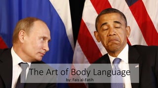 The Art of Body Language
by: Fais al-Fatih
 