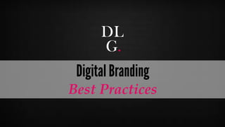© Digital Luxury Group 5 
Digital Branding 
Best Practices  