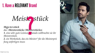 © Digital Luxury Group 9 
Meisterstück 
Meis·ter·stück 
das <Meisterstücks (Meisterstückes 
1. eine sehr gute Leistung Dam...