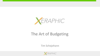 Tim Schojohann
The Art of Budgeting
 