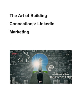 The Art of Building
Connections: LinkedIn
Marketing
·
 