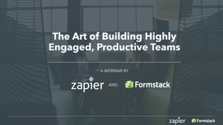 The Art of Building Highly
Engaged, Productive Teams
A WEBINAR BY
AND
 