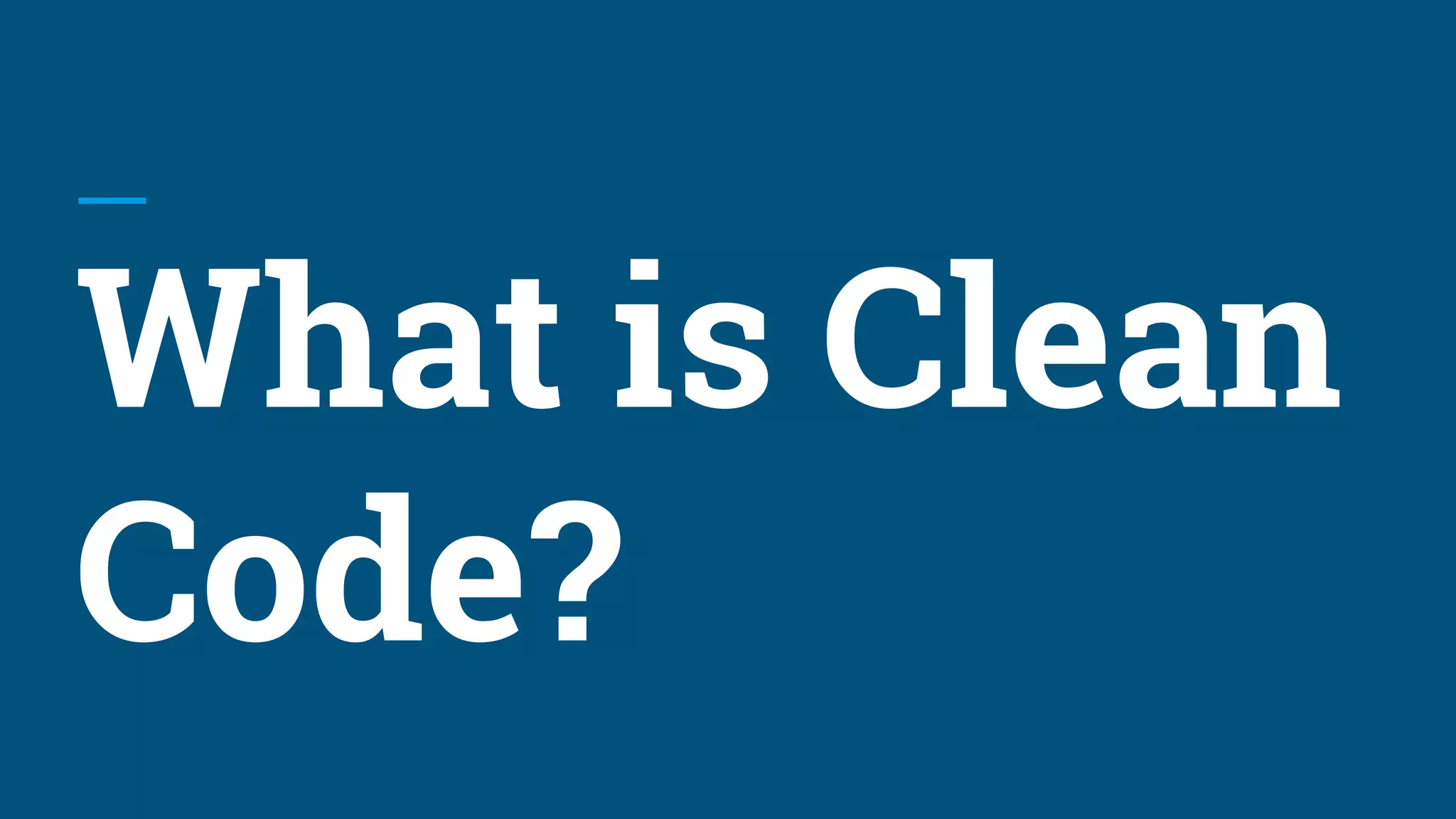 What is Clean
Code?
 