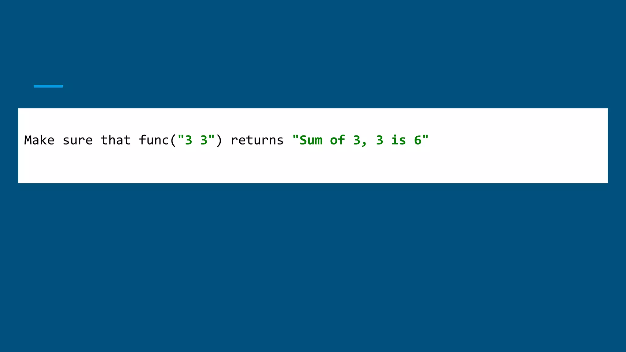 Make sure that func("3 3") returns "Sum of 3, 3 is 6"
 