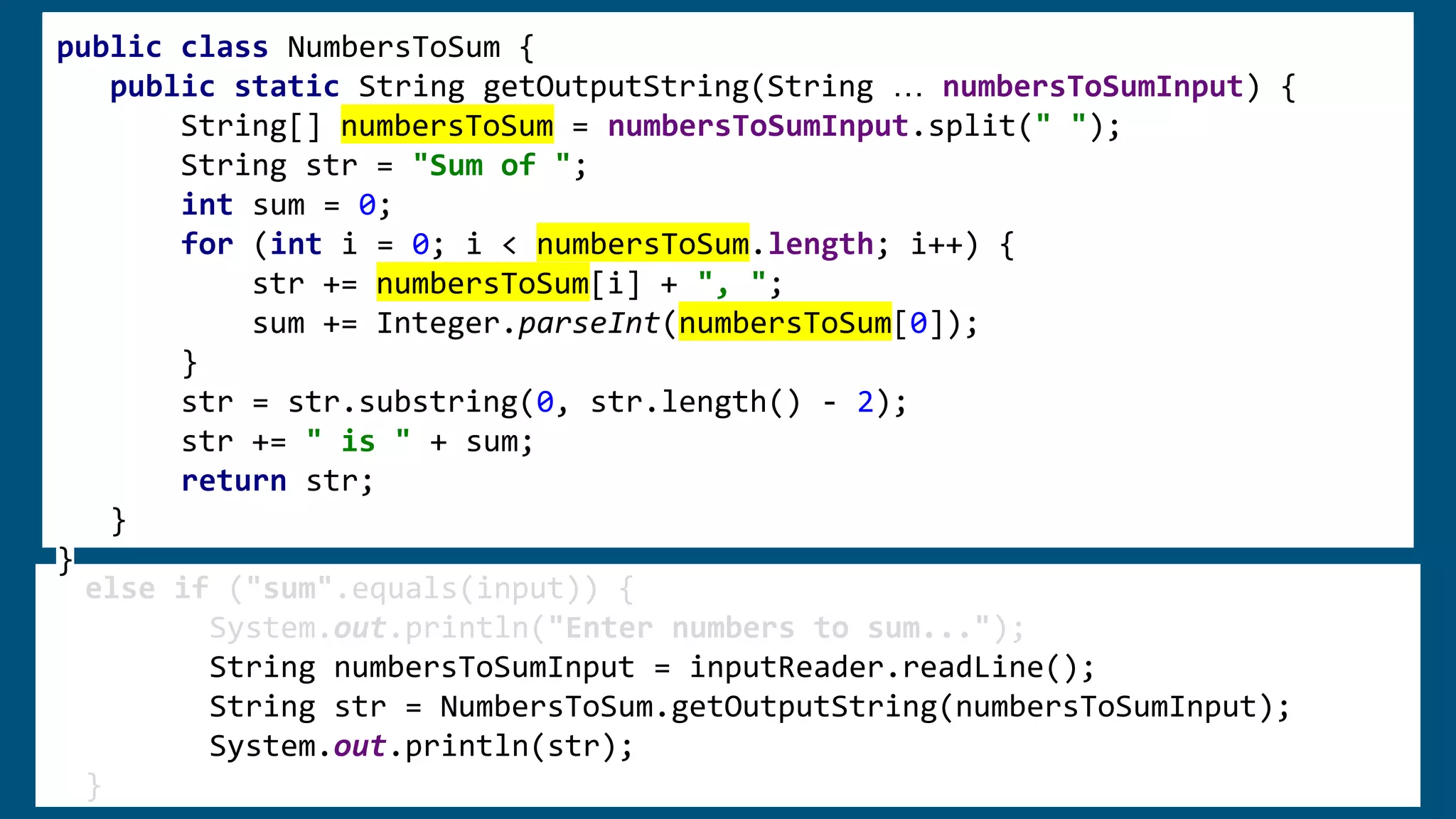 public class NumbersToSum {
public static String getOutputString(String … nToSIn) {
String[] nToS = nToSIn.split(" ");
String str = "Sum of ";
int sum = 0;
for (int i = 0; i < nToS.length; i++) {
str += nToS[i] + ", ";
sum += Integer.parseInt(nToS[0]);
}
str = str.substring(0, str.length() - 2);
str += " is " + sum;
return str;
}
}
else if ("sum".equals(input)) {
System.out.println("Enter numbers to sum...");
String nToSIn = inputReader.readLine();
String str = NumbersToSum.getOutputString(nToSIn);
System.out.println(str);
}
else if ("sum".equals(input)) {
System.out.println("Enter numbers to sum...");
String numbersToSumInput = inputReader.readLine();
String str = NumbersToSum.getOutputString(numbersToSumInput);
System.out.println(str);
}
else if ("sum".equals(input)) {
System.out.println("Enter numbers to sum...");
String numbersToSumInput = inputReader.readLine();
String str = NumbersToSum.getOutputString(numbersToSumInput);
System.out.println(str);
}
public class NumbersToSum {
public static String getOutputString(String … nToSIn) {
String[] nToS = nToSIn.split(" ");
String str = "Sum of ";
int sum = 0;
for (int i = 0; i < nToS.length; i++) {
str += nToS[i] + ", ";
sum += Integer.parseInt(nToS[0]);
}
str = str.substring(0, str.length() - 2);
str += " is " + sum;
return str;
}
}
public class NumbersToSum {
public static String getOutputString(String … numbersToSumInput) {
String[] nToS = numbersToSumInput.split(" ");
String str = "Sum of ";
int sum = 0;
for (int i = 0; i < nToS.length; i++) {
str += nToS[i] + ", ";
sum += Integer.parseInt(nToS[0]);
}
str = str.substring(0, str.length() - 2);
str += " is " + sum;
return str;
}
}
public class NumbersToSum {
public static String getOutputString(String … numbersToSumInput) {
String[] nToS = numbersToSumInput.split(" ");
String str = "Sum of ";
int sum = 0;
for (int i = 0; i < nToS.length; i++) {
str += nToS[i] + ", ";
sum += Integer.parseInt(nToS[0]);
}
str = str.substring(0, str.length() - 2);
str += " is " + sum;
return str;
}
}
public class NumbersToSum {
public static String getOutputString(String … numbersToSumInput) {
String[] numbersToSum = numbersToSumInput.split(" ");
String str = "Sum of ";
int sum = 0;
for (int i = 0; i < numbersToSum.length; i++) {
str += numbersToSum[i] + ", ";
sum += Integer.parseInt(numbersToSum[0]);
}
str = str.substring(0, str.length() - 2);
str += " is " + sum;
return str;
}
}
 