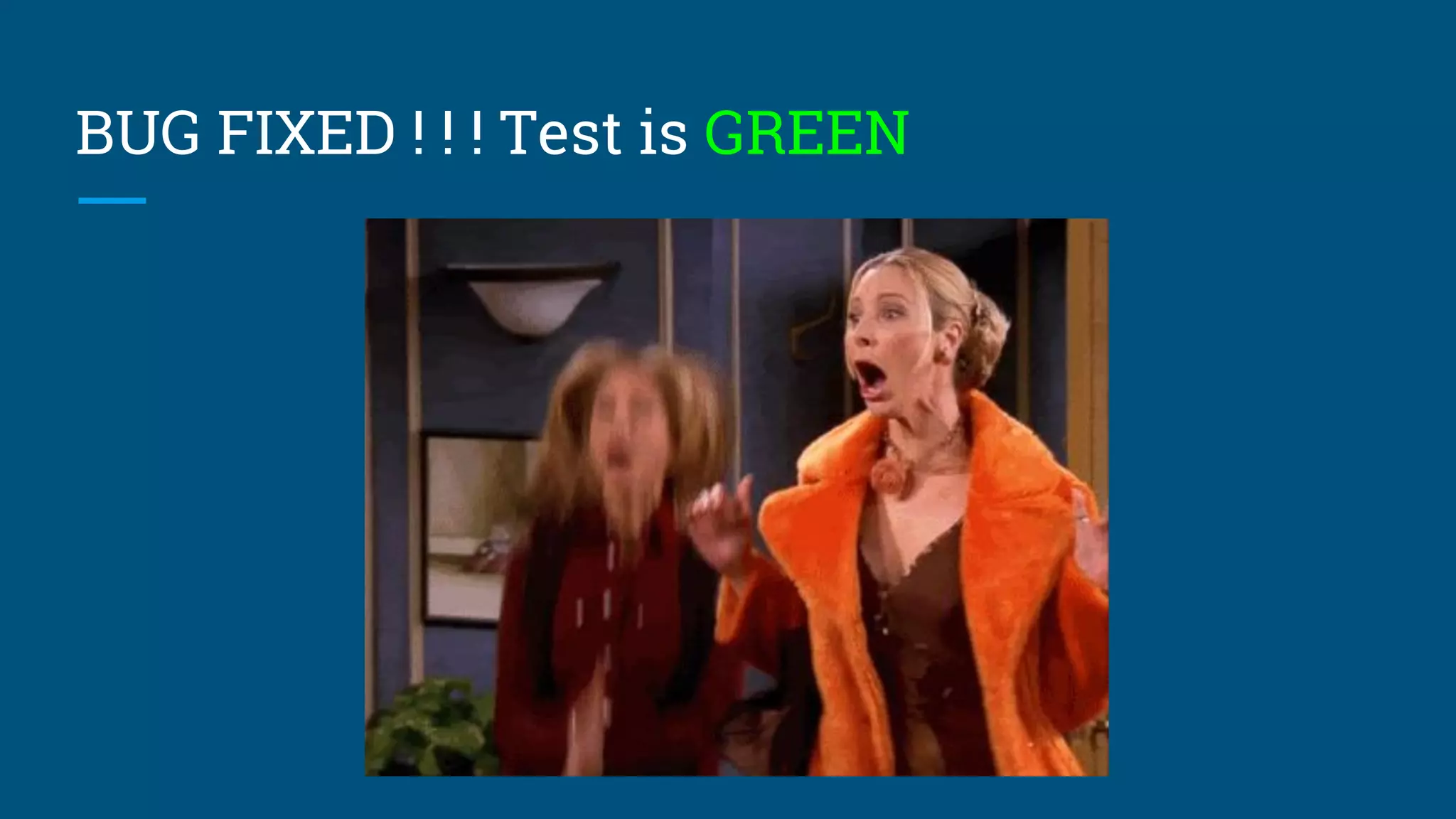 BUG FIXED ! ! ! Test is GREEN
 