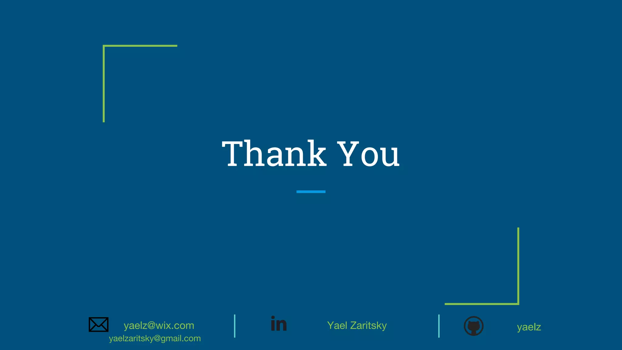 Thank You
Yael Zaritsky yaelzyaelz@wix.com
yaelzaritsky@gmail.com
 