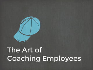 The Art of
Coaching Employees
 