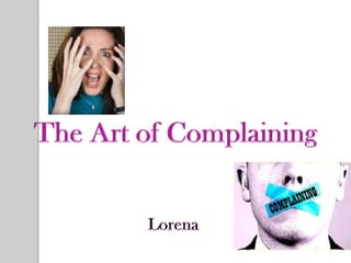 The Art of Complaining Lorena  