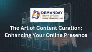 The Art of Content Curation:
Enhancing Your Online Presence
 