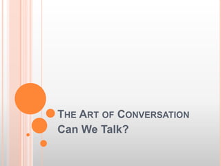 The Art of Conversation Can We Talk? 