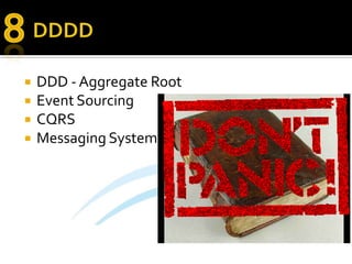 8<br />DDDD<br />DDD - Aggregate Root<br />Event Sourcing<br />CQRS<br />Messaging System<br />